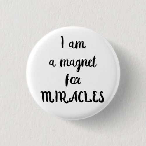 I am a magnet for miracles button