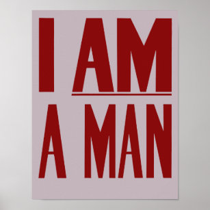 I Am A Man Posters Prints Zazzle
