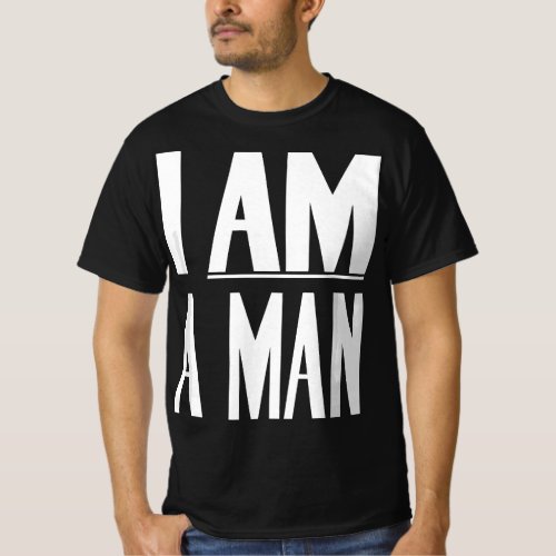 I Am A Man _ Civil Rights T_Shirt
