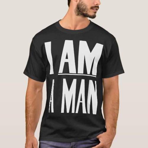 I Am A Man _ Civil Rights T_Shirt