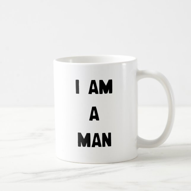 I AM A MAN COFFEE MUG (Right)