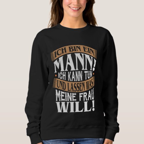 I am a man I can do and leave what my wife wants L Sweatshirt