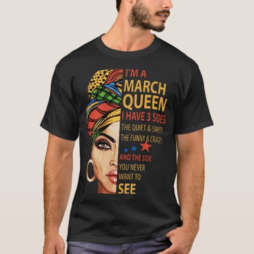 i am a march queen i have 3 sides the quite sweet T_Shirt