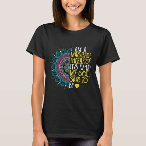 I Am A Massage Therapist Its What My Soul Says To  T_Shirt