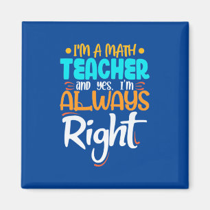 I Am A Math Teacher And Always Right Magnet