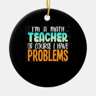 I Am A Math Teacher Ceramic Ornament