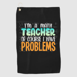 I Am A Math Teacher Golf Towel