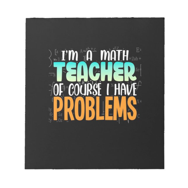 I Am A Math Teacher Notepad (Front)