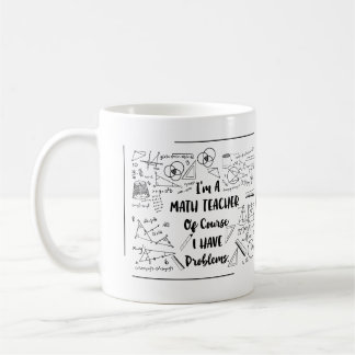 I am A Math Teacher of Course I Have Problem Coffee Mug