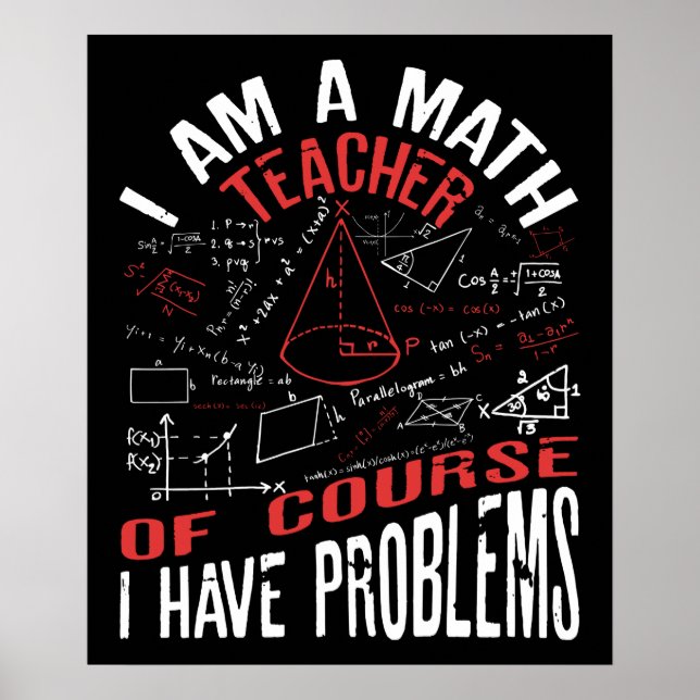 I Am A Math Teacher Of Course I Have Problems Poster (Front)