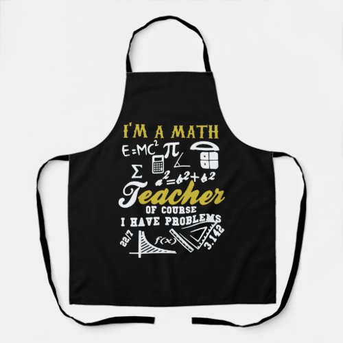 I am a math teacher of course Ihave problems math Apron
