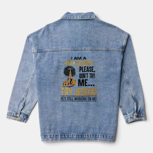 I Am A May Queen Please Dont Try Me Try Jesus  Denim Jacket