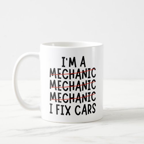 I Am A Mechanic I Fix Cars Funny Mechanic Quotes Coffee Mug