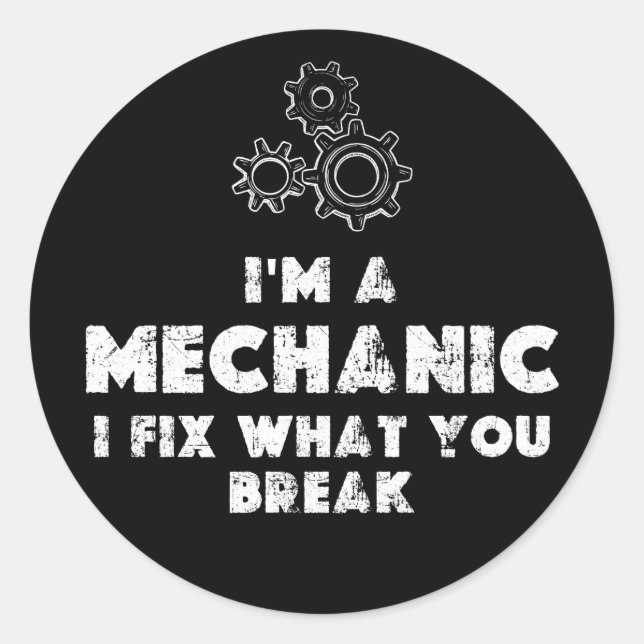 I Am A Mechanic I Fix What You Break Classic Round Sticker (Front)
