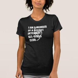 I Am A Member Of A Secret Internet Girls Club Dark T-Shirt