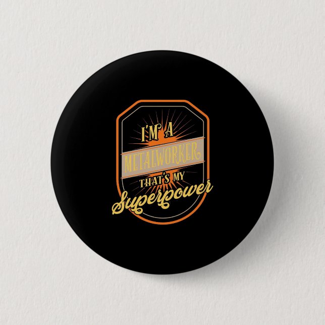 I Am A Metalworker Button (Front)