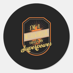I Am A Metalworker Classic Round Sticker