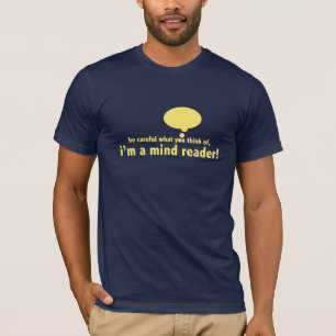 I am a mind reader T-Shirt