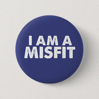 I Am A Misfit Badge Button