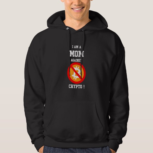 I Am A Mom Against Bitcoin Btc Coin Anti Crypto Cl Hoodie (Front)