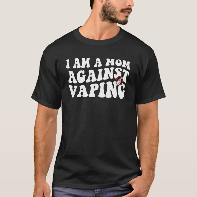 i am a mom against vaping  Anti Vape Campaign 5 T-Shirt (Front)