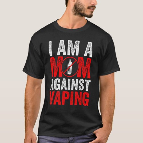 i am a mom against vaping   Anti Vape Campaign T_Shirt