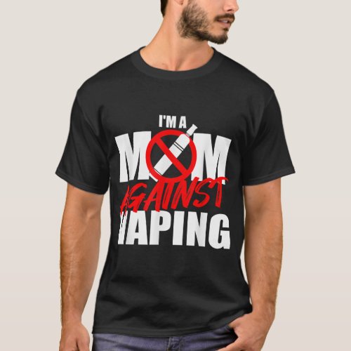 I Am A Mom Against Vaping Anti Vape Smoking Smoker T_Shirt