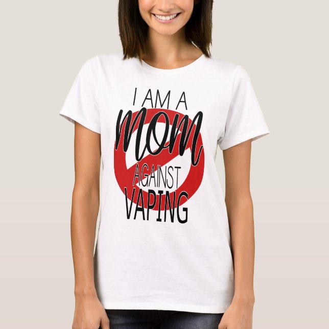 I Am A Mom Against Vaping - Anti Vape T-Shirt (Front)