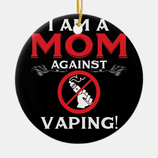 I Am A Mom Against Vaping! Ceramic Ornament (Front)