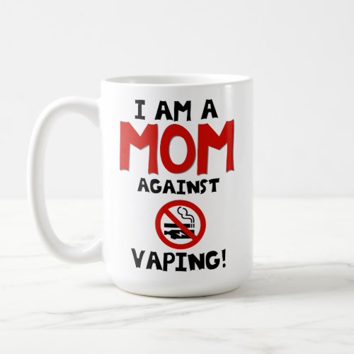 I am a MOM against VAPING Coffee Mug