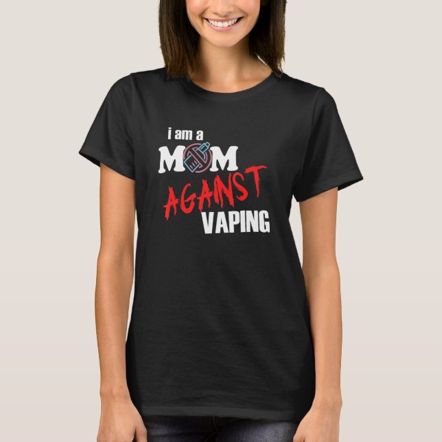 I Am A Mom Against Vaping For Women T-Shirt (Front)