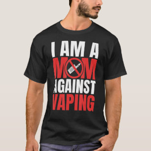I Am A Mom Against Vaping Funny Mommy_1 T-Shirt