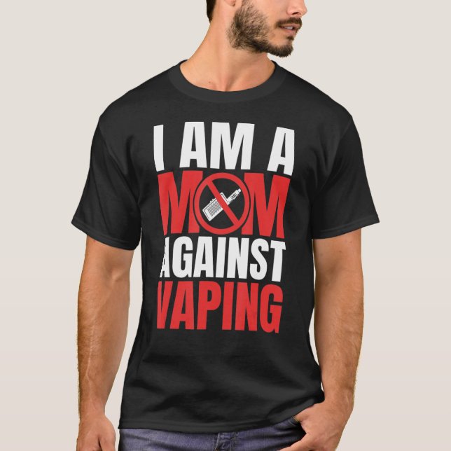 I Am A Mom Against Vaping Funny Mommy_1 T-Shirt (Front)
