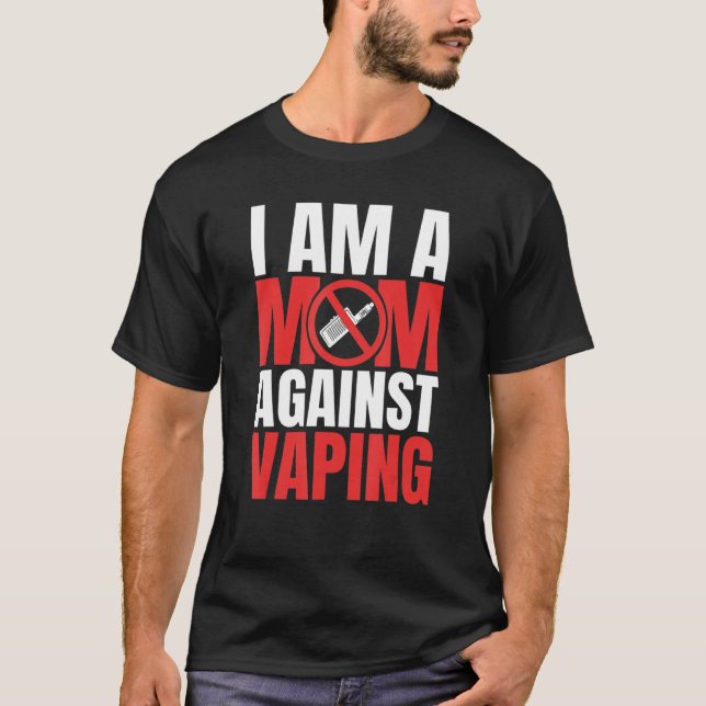 I Am A Mom Against Vaping Funny Mommy_1 T-Shirt (Front)