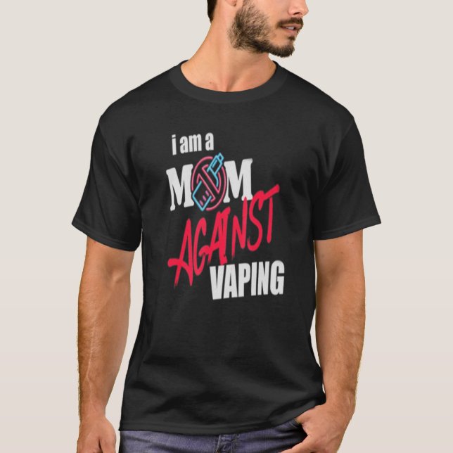 I Am A Mom Against Vaping Funny Mommy T-Shirt (Front)