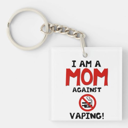 I am a MOM against VAPING Keychain