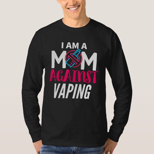 I Am A Mom Against Vaping  Moms Anti Vape T-Shirt (Front)