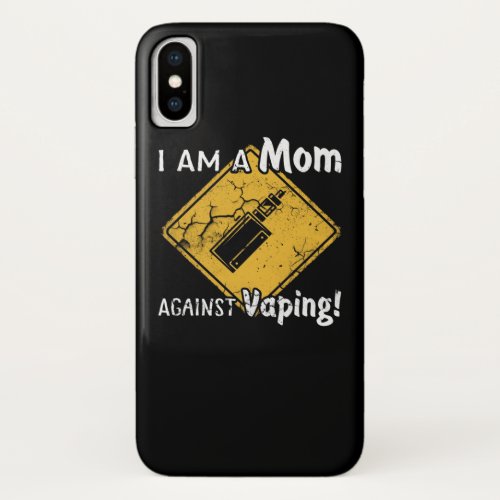 I Am A Mom Against Vaping Non_Smoker Anti_Vape iPhone X Case