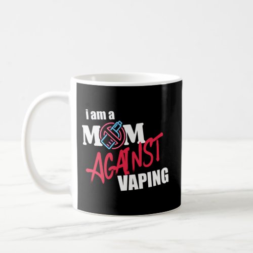 I Am A Mom Against Vaping Non_Smoker Anti_Vape Sup Coffee Mug