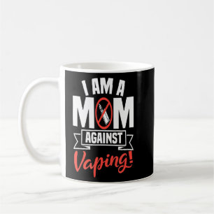 I Am A Mom Against Vaping Non Smoker Anti Vape Sup Coffee Mug
