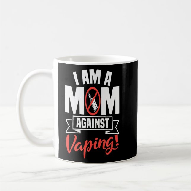 I Am A Mom Against Vaping Non Smoker Anti Vape Sup Coffee Mug (Left)