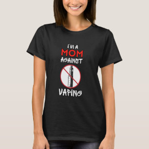 I Am A Mom Against Vaping Non-Smoker Anti-Vape Sup T-Shirt