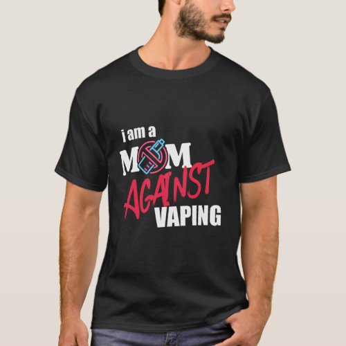 I Am A Mom Against Vaping Non_Smoker Anti_Vape Sup T_Shirt