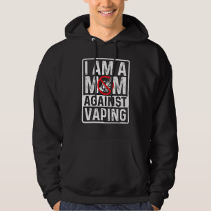 I Am A Mom Against Vaping Smoker Smoking Hoodie