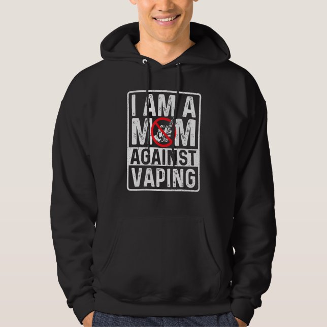 I Am A Mom Against Vaping Smoker Smoking   Hoodie (Front)