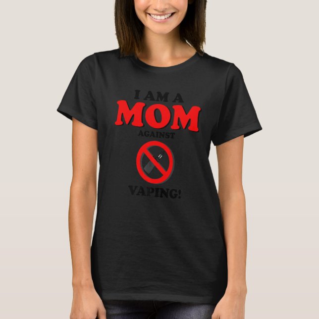 I Am A Mom Against Vaping Smoker Smoking T-Shirt (Front)