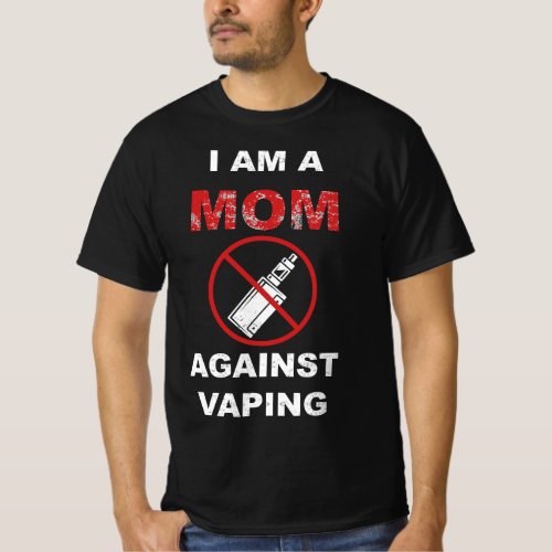 I Am A Mom Against Vaping T_Shirt
