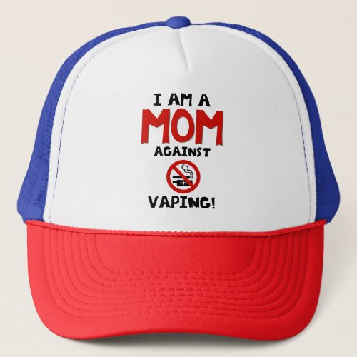 I am a MOM against VAPING Trucker Hat