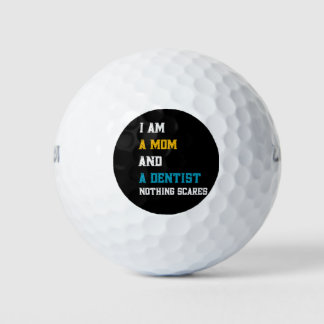 I Am A Mom And A Dentist Nothing Scares Golf Balls