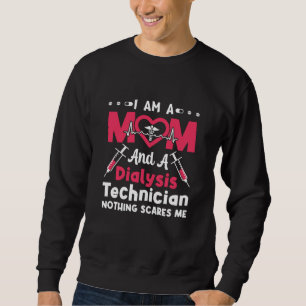 I Am A Mom And A Dialysis Technician Nephrology Sweatshirt
